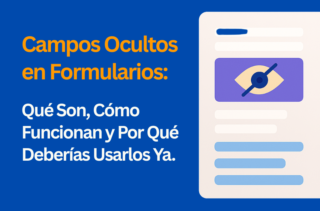 Campos Ocultos en Formularios: Qué Son, Cómo Funcionan y Por Qué Deberías Usarlos Ya